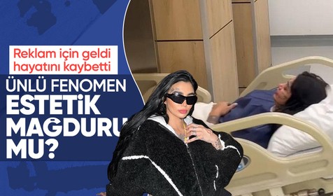 Ünlü fenomen estetik olduktan sonra hayatını kaybetti! Sağlık müdürlüğü harekete geçti