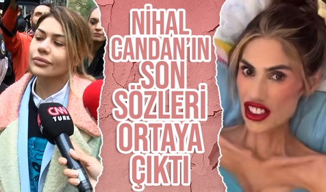 Hayatını kaybeden Nihal Candan'ın son sözleri ortaya çıktı