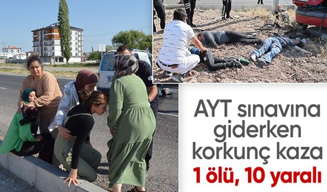 AYT sınavına giderken korkunç kaza: 1 ölü, 10 yaralı