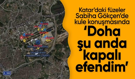 Sabiha Gökçen Havalimanı'nda pilot ile kule arasında 'Doha' görüşmesi: 'Doha şu anda kapalı efendim'