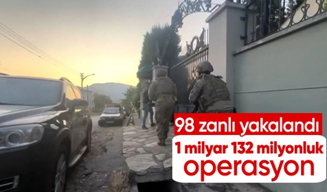 1 milyar 132 milyonluk operasyon: 98 zanlı yakalandı