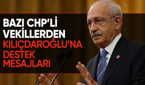 CHP'li milletvekillerinden Kemal Kılıçdaroğlu’na destek mesajları