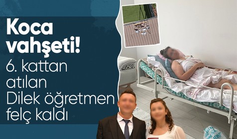 Adana'da tüyler ürperten vahşet: Eşi tarafından 6. kattan atılan Dilek öğretmen felç kaldı!