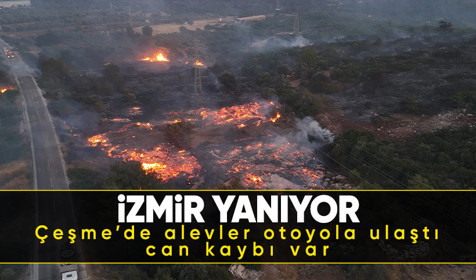 İzmir alev alev! Çeşme ve Ödemiş yanıyor: Alevler otoyola ulaştı, can kaybı var