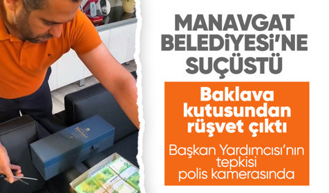 Manavgat Belediyesi’ne yolsuzluk operasyonu! Baklava kutusunda 110 bin avro rüşvet