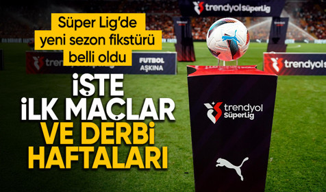 Süper Lig'de yeni sezon fikstürü belli oldu! İşte ilk maçlar ve derbi haftaları