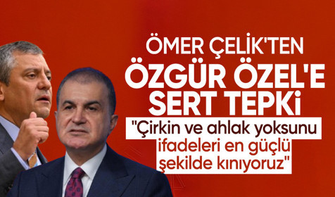 Ömer Çelik'ten Özgür Özel'e sert tepki: Çirkin ve ahlak yoksunu ifadeleri en güçlü şekilde kınıyoruz