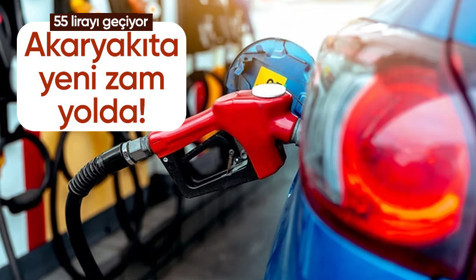 Akaryakıta yeni zam yolda! 55 lirayı geçiyor
