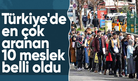 İŞKUR Türkiye'de en çok aranan 10 mesleği açıkladı