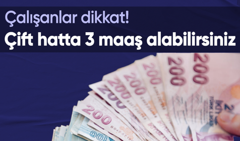Dikkat! Çift veya 3 maaş alabilirsiniz: Ne kadar alınacağını da açıkladı