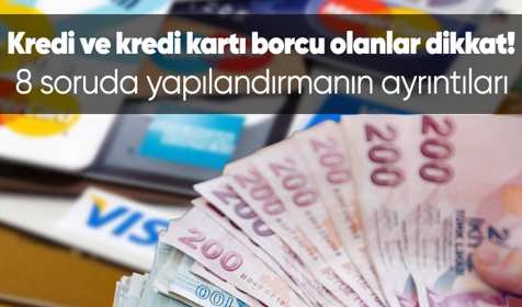 Kredi ve kredi kartı borcu olanları ilgilendiriyor! 8 soruda borç yapılandırmanın ayrıntıları