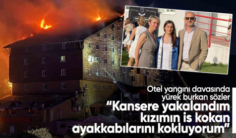 Otel yangını davasında yürek burkan sözler: Kızımın is kokan ayakkabılarını kokluyorum