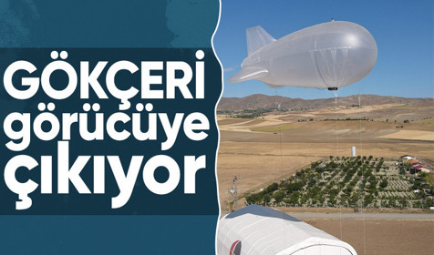 Yerli hava balonu GÖKÇERİ görücüye çıkıyor
