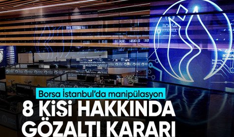 Borsa İstanbul'da manipülasyon soruşturması! 4 ilde 8 kişi için gözaltı kararı