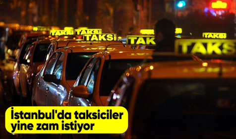 İstanbul'da taksiciler yine zam istiyor