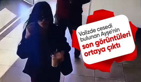 Küçükçekmece’de valizde cesedi bulunan Ayşe'nin son görüntüleri ortaya çıktı