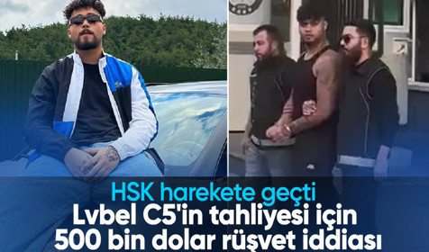 Lvbel C5'in tahliyesi için 500 bin dolar rüşvet iddiası! HSK harekete geçti