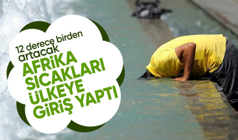 Afrika kökenli sıcak hava dalgası Türkiye’ye giriş yaptı: 12 derece birden artacak
