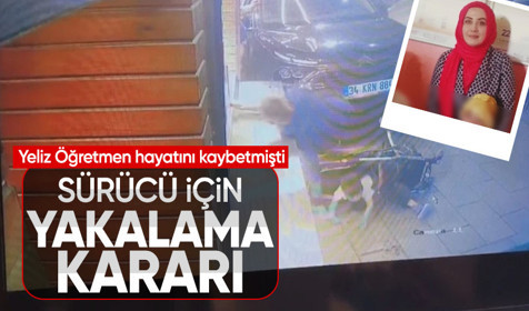 Çengelköy'de Yeliz Öğretmen'i öldüren sürücü hakkında yakalama kararı