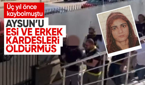 Üç yıl önce kayıp başvurusu yapılmıştı: Aysun'u eşi ve kayınbiraderleri öldürmüş!