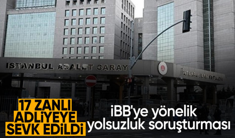 İBB'ye yönelik yolsuzluk soruşturmasında 17 zanlı adliyede! 8 kişi tutuklandı 9'u serbest