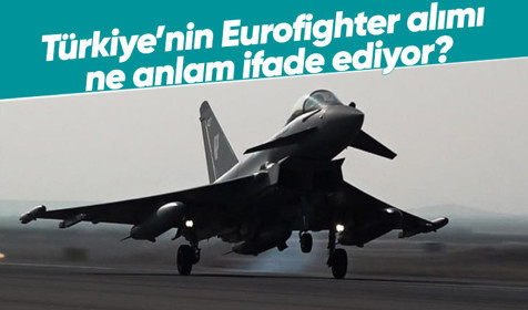 Türkiye’nin Eurofighter Typhoon alımı ne anlam ifade ediyor?