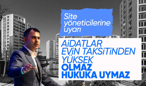 Bakan Kurum’dan site yönetim şirketlerine uyarı: Evin taksidinden yüksek aidat olmaz
