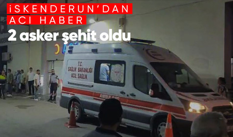 İskenderun'dan acı haber: 2 asker şehit oldu