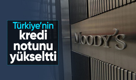 Moody's, Türkiye'nin kredi notunu yükseltti
