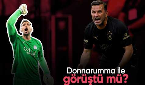 Okan Buruk Donnarumma ile görüştü mü?