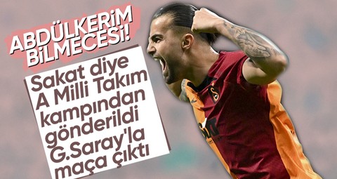 Abdülkerim Bardakcı bilmecesi yaşanıyor! Sakat diye milli takımdan gönderildi G.Saray'la maça çıktı