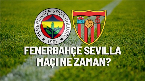 Fenerbahçe Sevilla maçı ne zaman, saat kaçta?