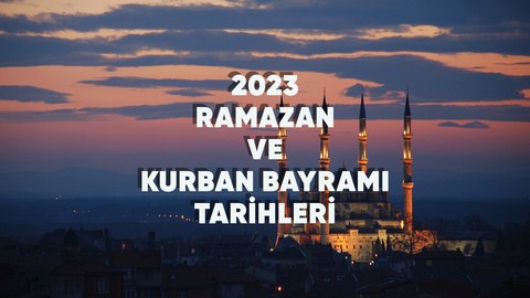 2023 Ramazan Bayramı ve Kurban Bayramı tarihi