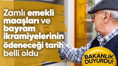 Son dakika! Çalışma ve Sosyal Güvenlik Bakanlığı zamlı emekli maaşlarının ödeneceği tarihi açıkladı
