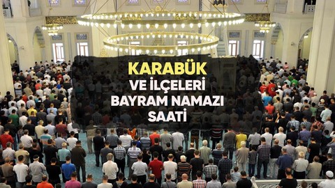 Karabük'te bayram namazı saat kaçta?