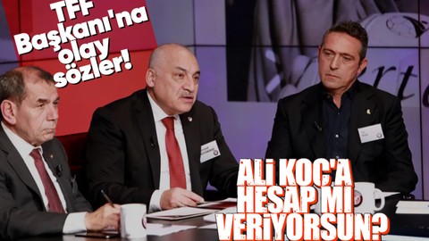Özbek'ten TFF Başkanı'na sert sözler! "Ali Koç'a hesap mı veriyorsun?"