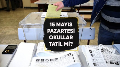 15 Mayıs Pazartesi okullar tatil mi?