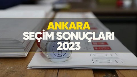 Ankara seçim sonuçları 2023! Ankara'da kim önde, oy dağılımı nasıl?