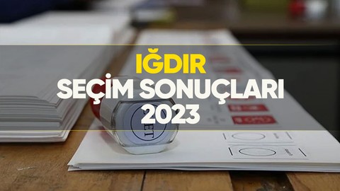 Iğdır seçim sonuçları 2023! Iğdır'da kim önde, oy dağılımı nasıl?