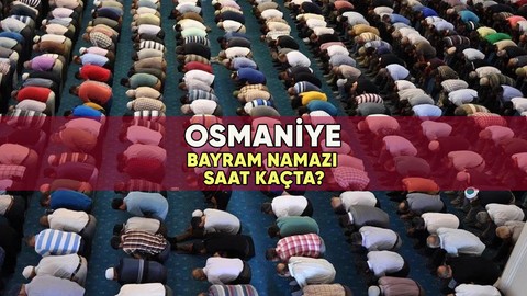 Osmaniye'de bayram namazı saat kaçta? 2023 Osmaniye Kurban Bayramı namazı vakti