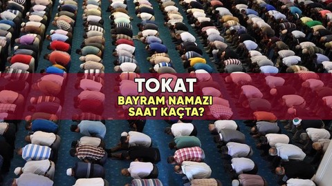Tokat'ta bayram namazı saat kaçta? 2023 Tokat Kurban Bayramı namazı vakti