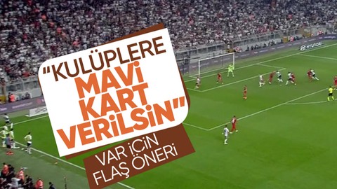 "Kulüplere mavi kart verilsin" VAR için flaş öneri