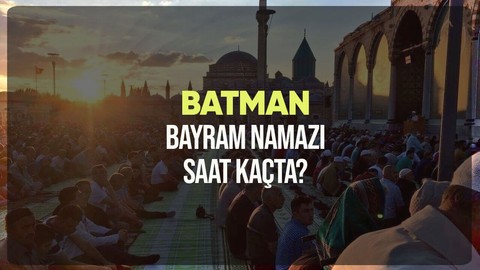 Batman bayram namazı saat kaçta? Diyanet Batman Ramazan Bayramı namazı vakti 2024