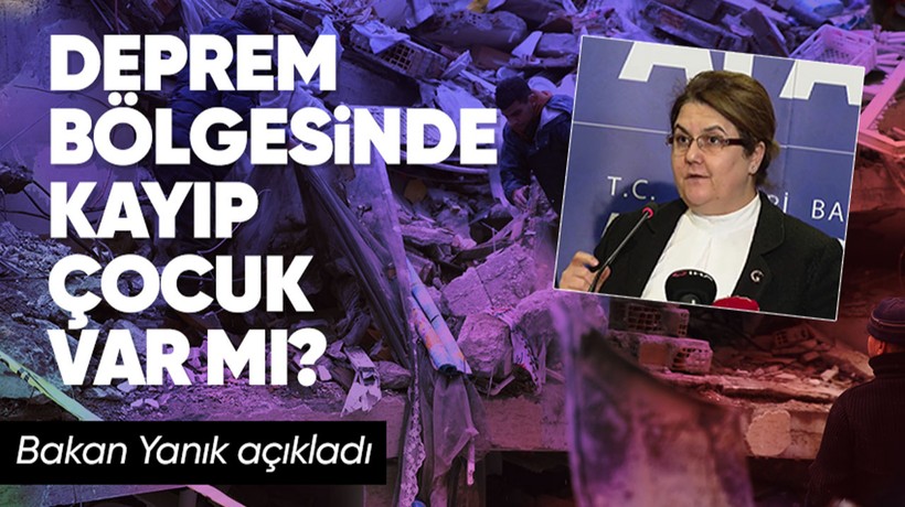 Deprem bölgesinde kayıp çocuk var mı? Bakan Yanık'tan yanıt