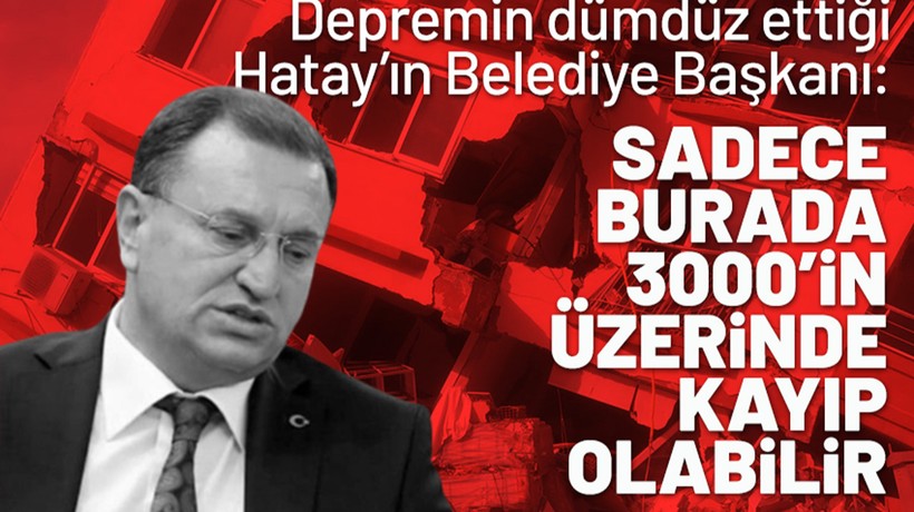 Son dakika deprem haberleri... Hatay Büyükşehir Belediye Başkanı Lütfü Savaş: Benim tahminim sadece 3 binin üzerinde Hatay'da vefat eden insan var