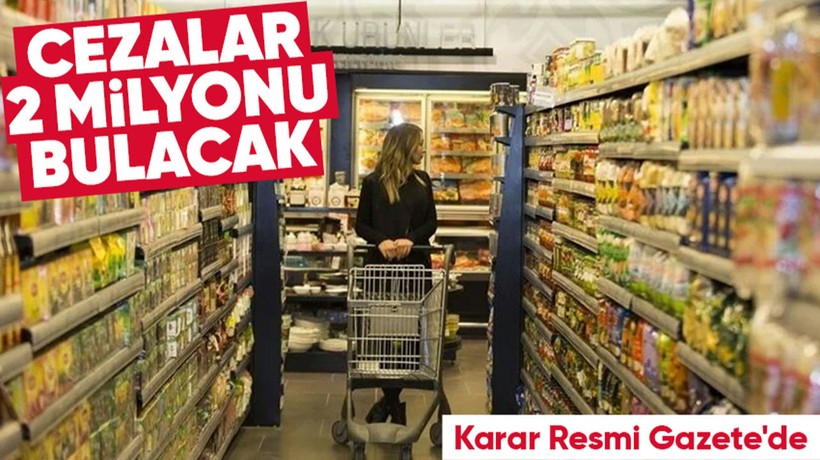 Zincir marketleri ilgilendiriyor! Karar Resmi Gazete'de: Cezalar 2'ye katlanacak! 2 milyon TL'ye kadar...