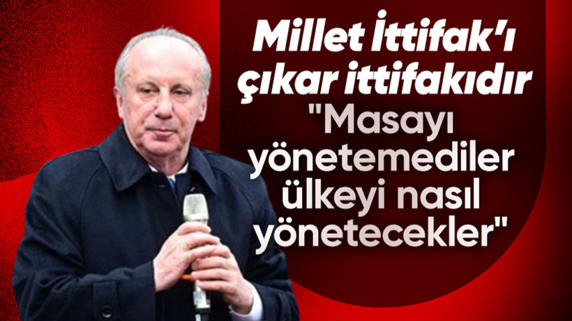 Muharrem İnce'den 'Türkiye'ye ittifak öneriyorum' çağrısı: CHP, İYİ Parti, Memleket Partisi, cuk oturur