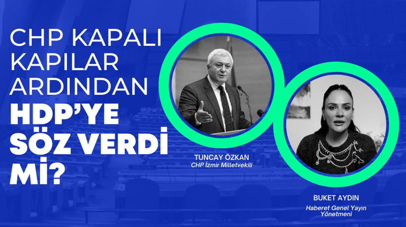 CHP kapalı kapılar ardında HDP'ye söz verdi mi?