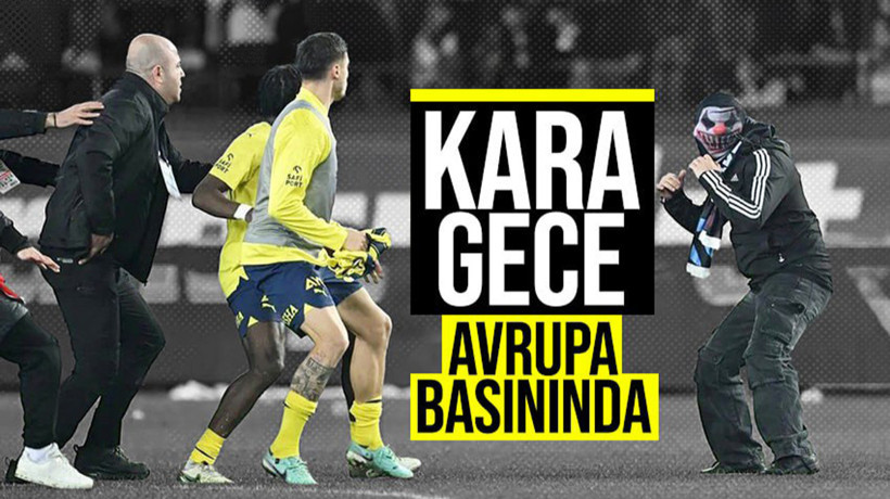 Kara gece Avrupa basınında! Trabzonspor-Fenerbahçe maçı sonrası çıkan olaylar...