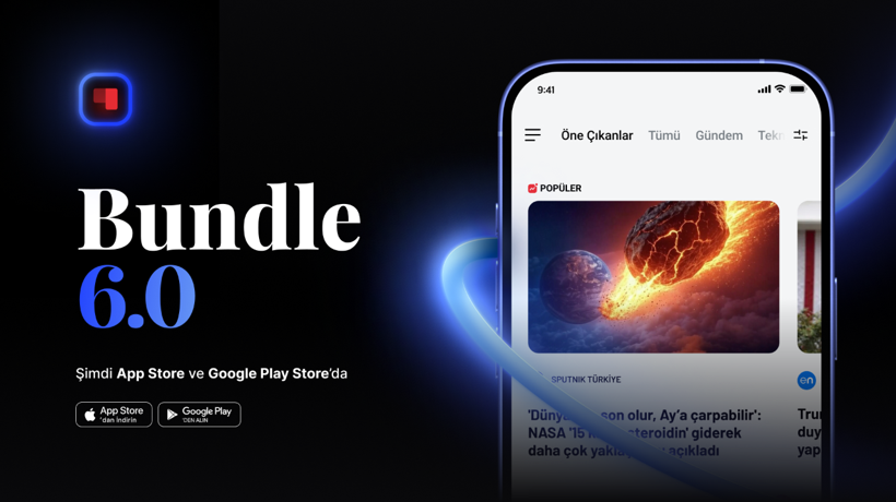 Bundle 6.0 ile haber deneyimi yepyeni bir boyuta taşınıyor